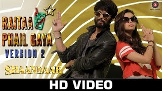 Watch Raitaa Phail Gaya - Version 2 - Official Video | Shaandaar | Shahid Kapoor & Alia Bhatt Video