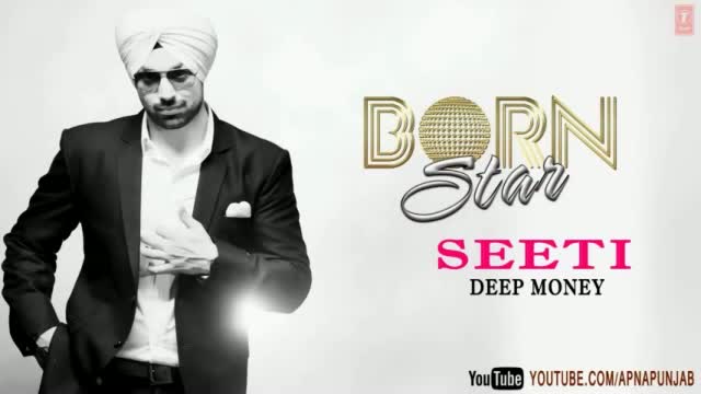 Watch Seeti Deep Money Latest Punjabi Full Song (Audio) - Born Star Video