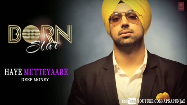 Watch Haye Mutteyaare Deep Money Latest Punjabi Full Song (Audio) - Born Star Video