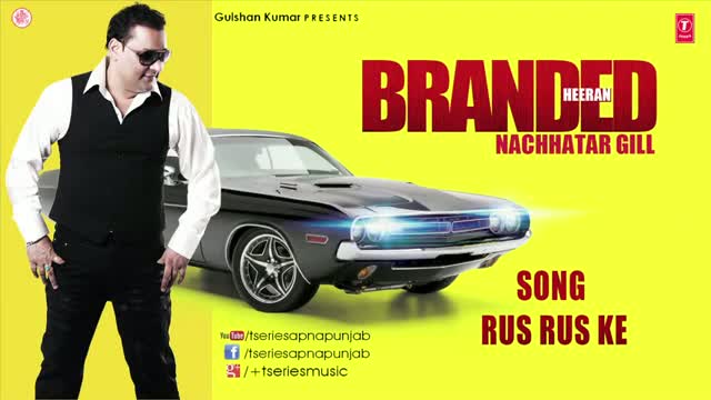 Watch RUS RUS KE (PUNJABI SONG) - BY NACHHATAR GILL - BRANDED HEERAN Video