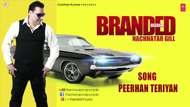 Watch PEERHAN TERIYAN (Latest Punjabi Video Song) - BY NACHHATAR GILL - BRANDED HEERAN Video