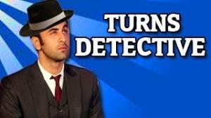 Watch Ranbir Kapoor turns detective  Video
