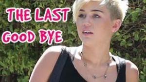 Watch Miley Cyrus - The Last Goodbye (Sneak Peak) Released Video