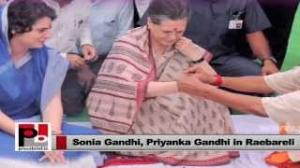 Watch Sonia Gandhi and Priyanka Gandhi Vadra - favourites of Raebareli people Video