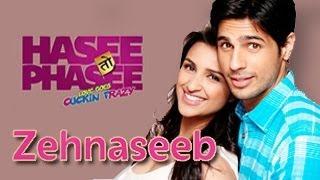 Watch ZEHNASEEB Song Hasee Toh Phasee Parineeti Chopra, Sidharth Malhotra Video