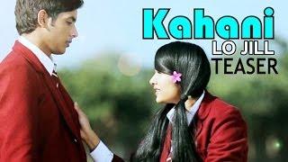 Watch Kahani - Lo Jill (2014) Official Song Teaser Video