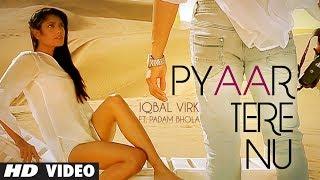 Watch New Punjabi Song 2014 "Pyaar Tere Nu" By: Iqbal Virk Ft. Padam Bhola | Music: Ishan Bhola Video