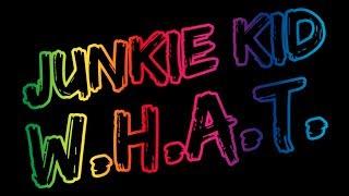 Watch Junkie Kid - W.H.A.T. (Original Mix) Video
