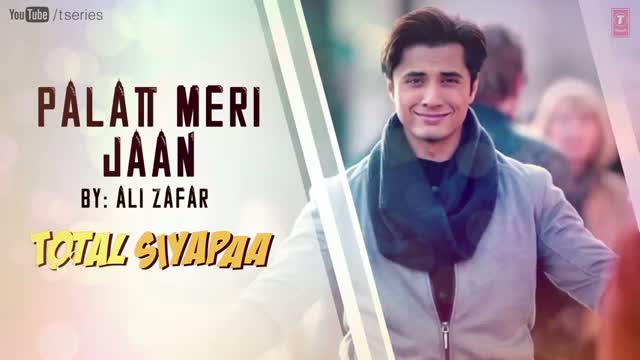 Watch Palat Meri Jaan Full Song - Total Siyapaa Feat. Ali Zafar, Yaami Gautam, Anupam Kher, Kirron Kher Video