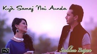 Watch Kujh Samaj Nai Aunda (Official Music Video Song 2014) | Sachleen Bajwa Video