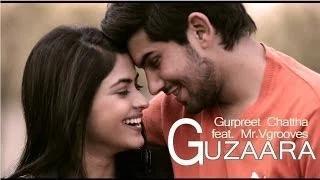 Watch Guzaara - Gurpreet Chattha feat Mr. Vgrooves Video