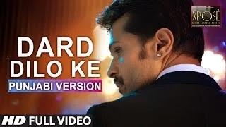 Watch Dard Dilo Ke Full Video Song | The Xpose | Punjabi Version | Himesh Reshammiya, Yo Yo Honey Singh Video