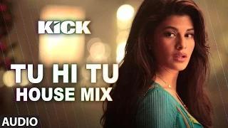 Watch Tu Hi Tu - (House Mix) Full Audio Song - Kick (2014) - Neeti Mohan - Salman Khan & Jacqueline Fernandez Video
