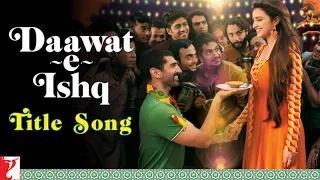 Watch Daawat-e-Ishq - Title Song - Aditya Roy Kapur & Parineeti Chopra Video