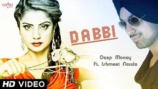 Watch Deep Money Feat. Ishmeet Narula - Dabbi | Official HD Video | New Punjabi Songs 2014 Video