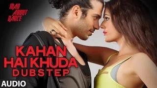 Watch Kahan Hai Khuda (Dubstep) Full Audio Song - Mad About Dance (2014) Video