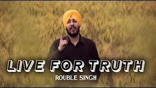 Watch LIVE FOR TRUTH - ROUBLE SINGH | LATEST PUNJABI SONGS Video