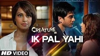 Watch Ik Pal Yahi Song - Creature 3D (2014) - Bipasha Basu & Imran Abbas Naqvi - Mithoon Video