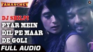 Watch Pyar Mein Dil Pe Maar De Goli - DJ Shilpi & Luv O Trigger - Tamanchey | Nikhil & Richa Video