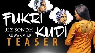 Watch "Fukri Kudi" Song Teaser | Upz Sondh Ft. Kuwar Virk | Hit Punjabi Song Video