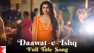 Watch Daawat-e-Ishq - Full Title Song - Aditya Roy Kapur & Parineeti Chopra Video