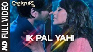 Watch Ik Pal Yahi (FULL VIDEO Song) - Mithoon | Creature 3D, Bipasha Basu | Imran Abbas Naqvi Video