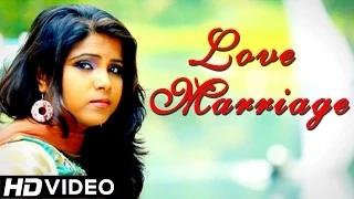 Watch Love Marriage Full Song Song | Amrit Brar ,Harleen Akhtar | Latest Punjabi Songs 2014 Video