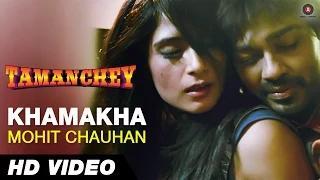 Watch Khamakha - Mohit Chauhan - Full Audio | Tamanchey | Nikhil Dwivedi & Richa Chadda Video