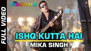 Watch ISHQ KUTTA HAI - (FULL VIDEO HD) - The Shaukeens (2014) - Akshay Kumar | Mika Singh Video