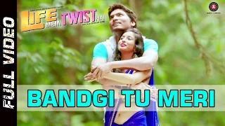 Watch Bandgi Tu Meri Song - Life Mein Twist Hai (2014) - Javed Ali | Aditya Shrivastava Video