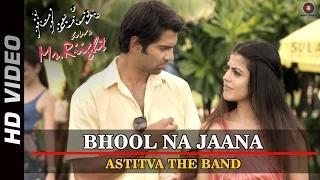Watch Bhool Na Jaana - Astitva The Band - Main Aur Mr. Riight | Shenaz Treasury & Barun Sobti Video