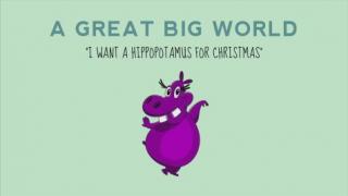 Watch A Great Big World - I Want a Hippopotamus for Christmas (Merry Christmas) Video