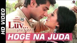 Watch Hoge Na Juda Song - LUV..Phir Kabhie (2014) - Saurabbh Roy & Meghna Patel Video
