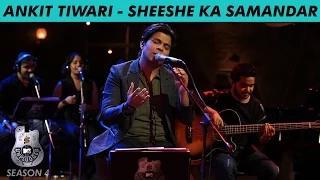 Watch MTV Unplugged Season 4 - Sheeshe Ka Samandar by Ankit Tiwari Video