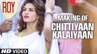 Watch Making of 'Chittiyaan Kalaiyaan' Video Song - Roy (2015) - Meet Bros Anjjan, Kanika Kapoor Video