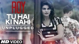 Watch 'Tu Hai Ki Nahi (Unplugged)' Video Song - Roy | Tulsi Kumar Songs  Video