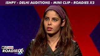 Watch MTV Roadies X2 - Ishpi - Delhi Auditions - Mini Clip Video