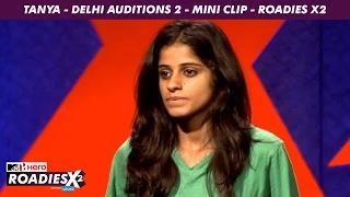 Watch MTV Roadies X2 - Tanya - Delhi Auditions 2 - Mini Clip Video