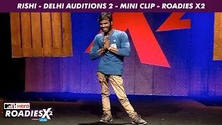 Watch MTV Roadies X2 - Rishi - Delhi Auditions 2 - Mini Clip Video