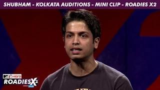 Watch MTV Roadies X2 - Shubham - Kolkata Auditions - Mini Clip Video