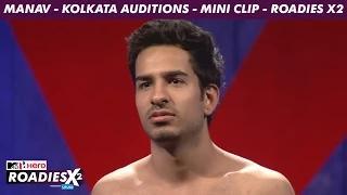 Watch MTV Roadies X2 - Manav - Kolkata Auditions - Mini Clip Video