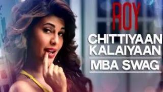 Watch Chittiyaan Kalaiyaan - MBA SWAG Video Song - Roy (2015) - Meet Bros Anjjan, Kanika Kapoor  Video