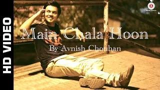 Watch Main Chala Hoon Official Video | Avnish Chouhan Video