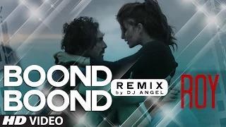 Watch Boond Boond - Remix by DJ ANGEL - Roy (2015) - Ankit Tiwari | T-SERIES Video