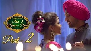 Watch Ishq Haazir Hai - Diljit Dosanjh & Wamiqa Gabbi | Latest Punjabi Movie - Part 2 Video