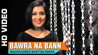 Watch Bawra Na Bann | Madhushree Bhattacharya | Robby Badal Video