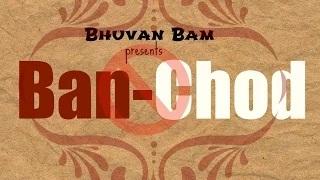 Watch Ban-Chod | Official Song | Bhuvan Bam Video