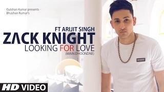 Watch Looking For Love (Main Dhoondne) - Zack Knight ft. Arijit Singh Video
