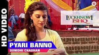 Watch Pyari Banno Song - Luckhnowi Ishq (2015) - Sunidhi Chauhan | Adhyayan Suman & Karishma Kotak Video