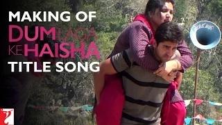Watch Making of the Title Song - Dum Laga Ke Haisha (2015) Video